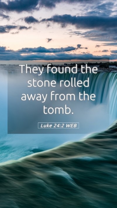 Picture 05 - Luke 24:2 WEB Mobile Phone Wallpaper - They found the stone rolled away from the - Mobile Bible Verse Wallpaper