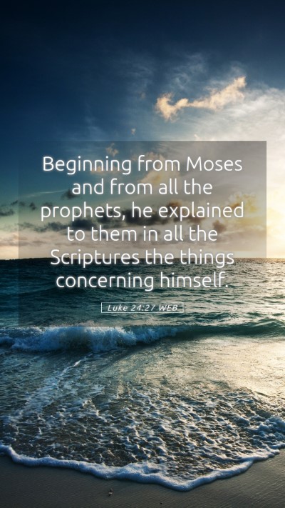 Picture 05 - Luke 24:27 WEB Mobile Phone Wallpaper - Beginning from Moses and from all the prophets, - Mobile Bible Verse Wallpaper