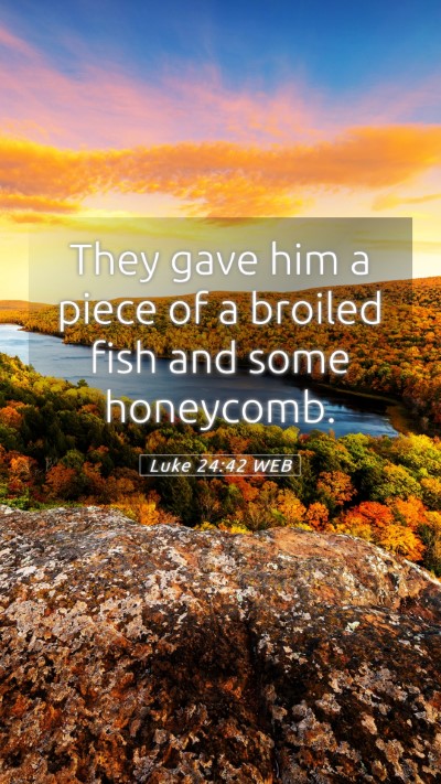 Picture 05 - Luke 24:42 WEB Mobile Phone Wallpaper - They gave him a piece of a broiled fish and some - Mobile Bible Verse Wallpaper