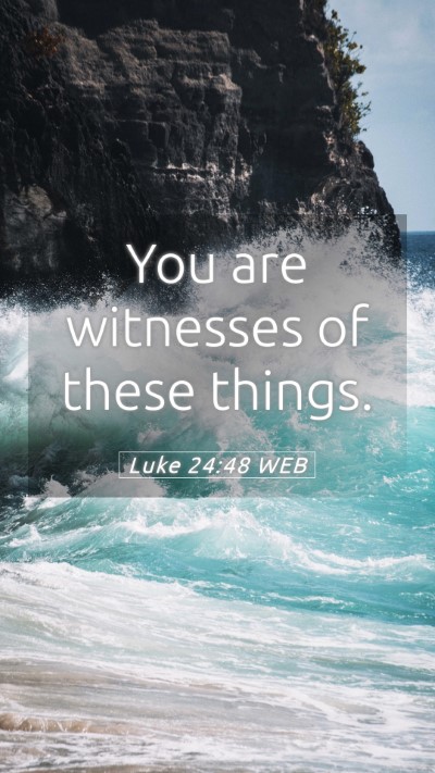 Picture 05 - Luke 24:48 WEB Mobile Phone Wallpaper - You are witnesses of these - Mobile Bible Verse Wallpaper