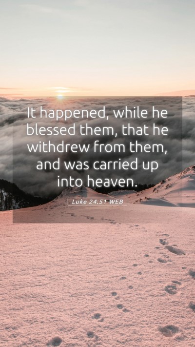 Picture 05 - Luke 24:51 WEB Mobile Phone Wallpaper - It happened, while he blessed them, that he - Mobile Bible Verse Wallpaper