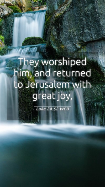 Picture 05 - Luke 24:52 WEB Mobile Phone Wallpaper - They worshiped him, and returned to Jerusalem - Mobile Bible Verse Wallpaper