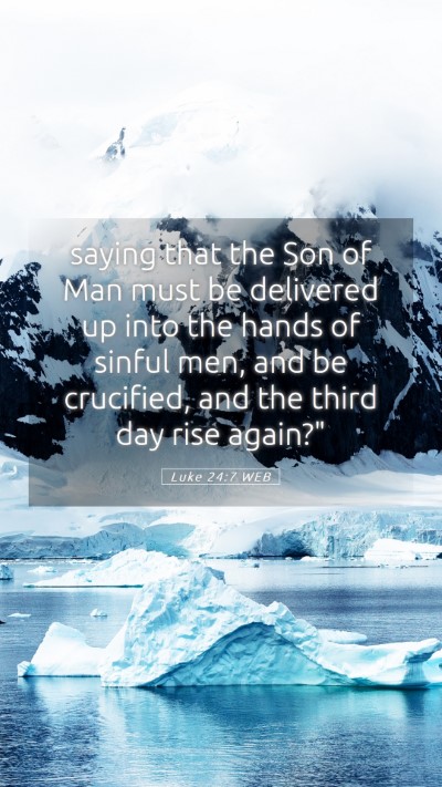 Picture 05 - Luke 24:7 WEB Mobile Phone Wallpaper - saying that the Son of Man must be delivered up - Mobile Bible Verse Wallpaper