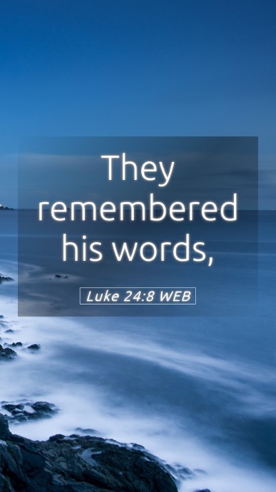 Picture 05 - Luke 24:8 WEB Mobile Phone Wallpaper - They remembered his - Mobile Bible Verse Wallpaper