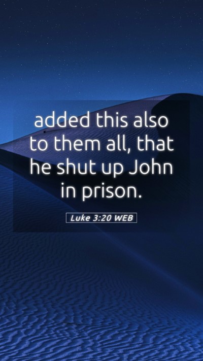 Picture 05 - Luke 3:20 WEB Mobile Phone Wallpaper - added this also to them all, that he shut up John - Mobile Bible Verse Wallpaper