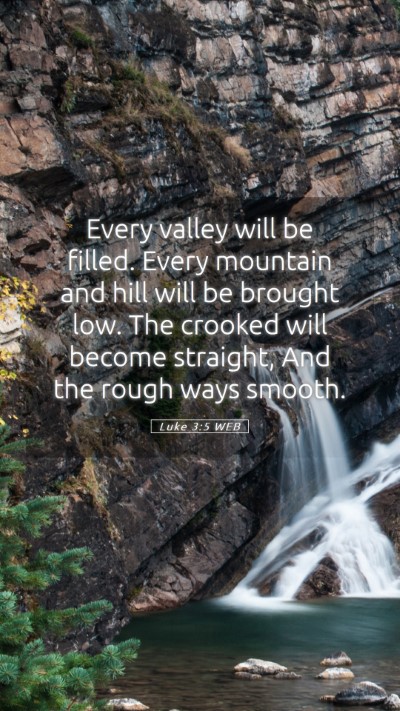 Picture 05 - Luke 3:5 WEB Mobile Phone Wallpaper - Every valley will be filled. Every mountain and - Mobile Bible Verse Wallpaper