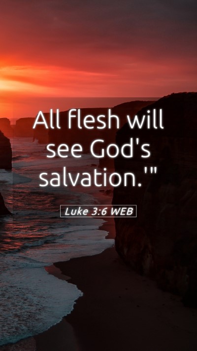 Picture 05 - Luke 3:6 WEB Mobile Phone Wallpaper - All flesh will see God's - Mobile Bible Verse Wallpaper