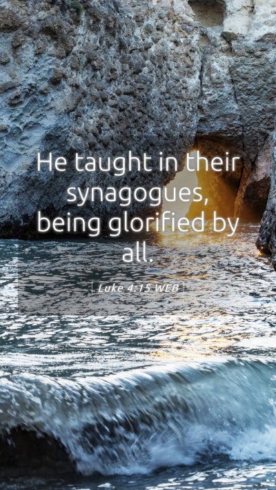 Picture 05 - Luke 4:15 WEB Mobile Phone Wallpaper - He taught in their synagogues, being glorified by - Mobile Bible Verse Wallpaper