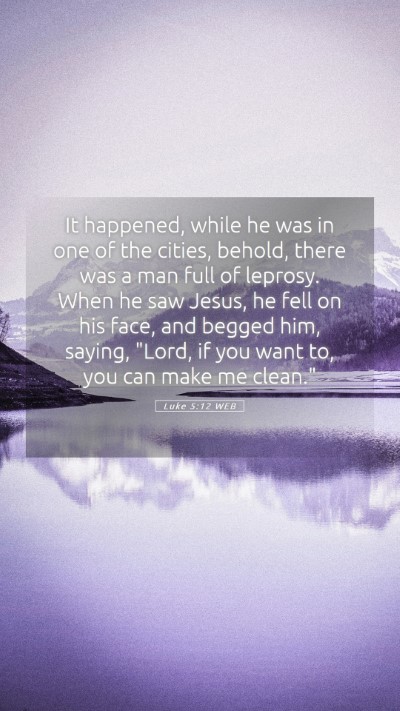 Picture 05 - Luke 5:12 WEB Mobile Phone Wallpaper - It happened, while he was in one of the cities, - Mobile Bible Verse Wallpaper