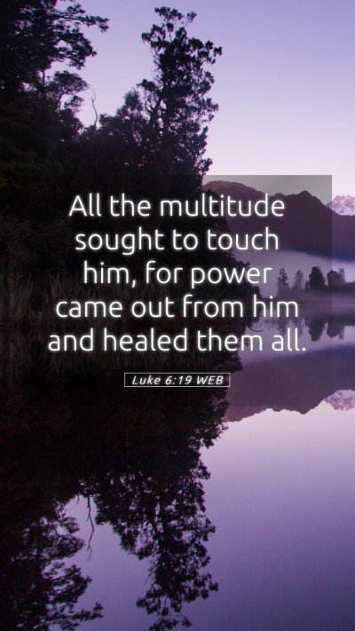 Picture 05 - Luke 6:19 WEB Mobile Phone Wallpaper - All the multitude sought to touch him, for power - Mobile Bible Verse Wallpaper