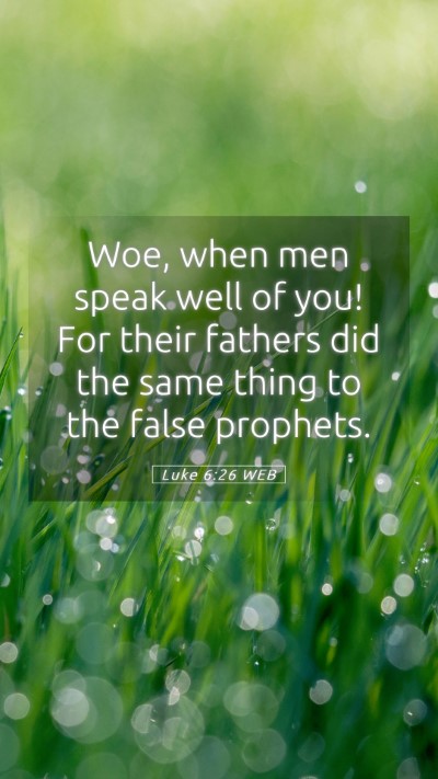 Picture 05 - Luke 6:26 WEB Mobile Phone Wallpaper - Woe, when men speak well of you! For their - Mobile Bible Verse Wallpaper