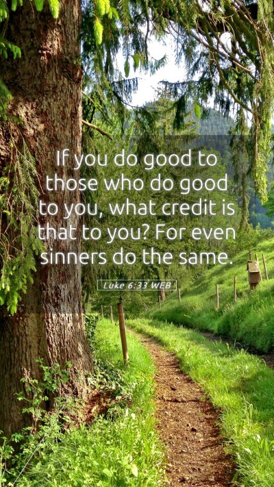 Picture 05 - Luke 6:33 WEB Mobile Phone Wallpaper - If you do good to those who do good to you, what - Mobile Bible Verse Wallpaper