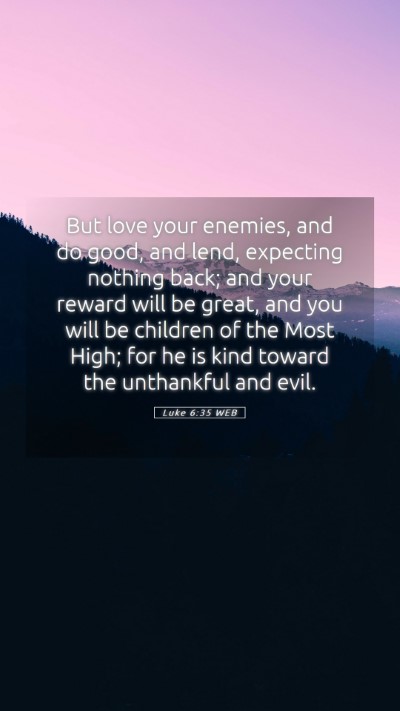 Picture 05 - Luke 6:35 WEB Mobile Phone Wallpaper - But love your enemies, and do good, and lend, - Mobile Bible Verse Wallpaper