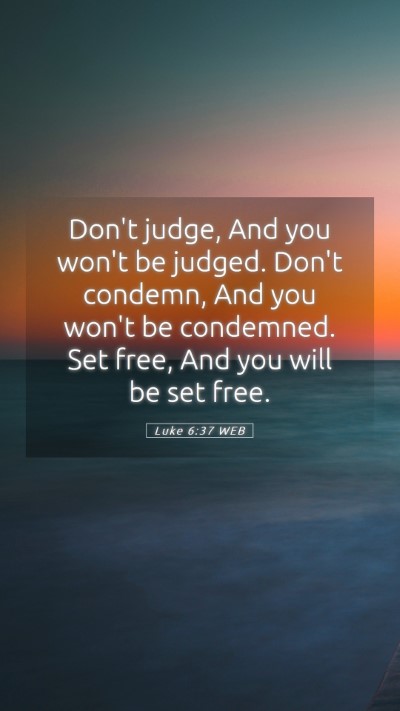 Picture 05 - Luke 6:37 WEB Mobile Phone Wallpaper - Don't judge, And you won't be judged. Don't - Mobile Bible Verse Wallpaper