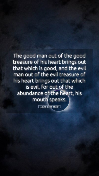 Picture 05 - Luke 6:45 WEB Mobile Phone Wallpaper - The good man out of the good treasure of his - Mobile Bible Verse Wallpaper