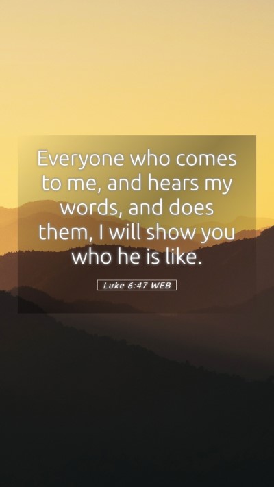 Picture 05 - Luke 6:47 WEB Mobile Phone Wallpaper - Everyone who comes to me, and hears my words, and - Mobile Bible Verse Wallpaper