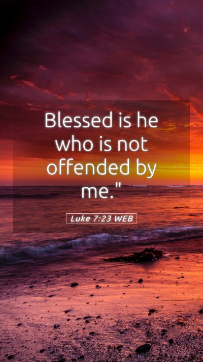 Picture 05 - Luke 7:23 WEB Mobile Phone Wallpaper - Blessed is he who is not offended by - Mobile Bible Verse Wallpaper