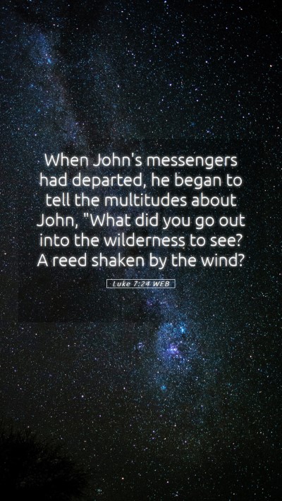Picture 05 - Luke 7:24 WEB Mobile Phone Wallpaper - When John's messengers had departed, he began to - Mobile Bible Verse Wallpaper