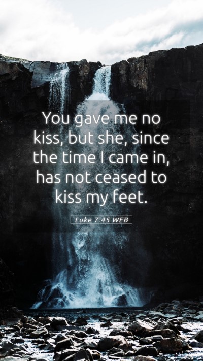 Picture 05 - Luke 7:45 WEB Mobile Phone Wallpaper - You gave me no kiss, but she, since the time I - Mobile Bible Verse Wallpaper