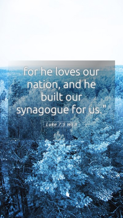 Picture 05 - Luke 7:5 WEB Mobile Phone Wallpaper - for he loves our nation, and he built our - Mobile Bible Verse Wallpaper