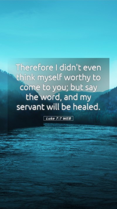 Picture 05 - Luke 7:7 WEB Mobile Phone Wallpaper - Therefore I didn't even think myself worthy to - Mobile Bible Verse Wallpaper