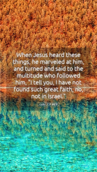 Picture 05 - Luke 7:9 WEB Mobile Phone Wallpaper - When Jesus heard these things, he marveled at - Mobile Bible Verse Wallpaper