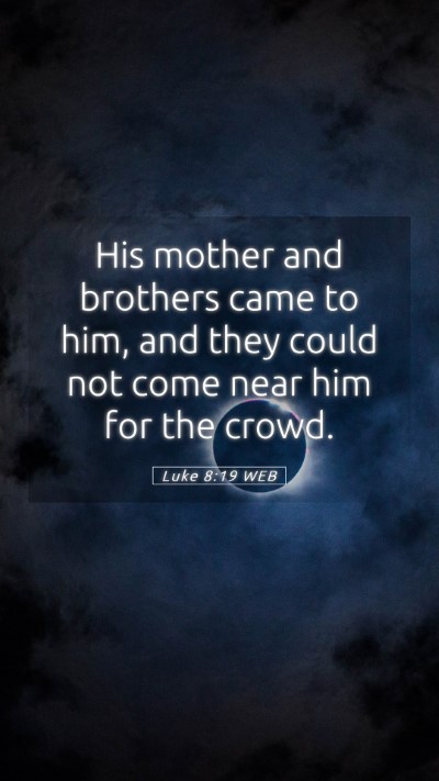 Picture 05 - Luke 8:19 WEB Mobile Phone Wallpaper - His mother and brothers came to him, and they - Mobile Bible Verse Wallpaper