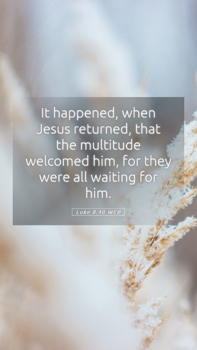 Picture 05 - Luke 8:40 WEB Mobile Phone Wallpaper - It happened, when Jesus returned, that the - Mobile Bible Verse Wallpaper