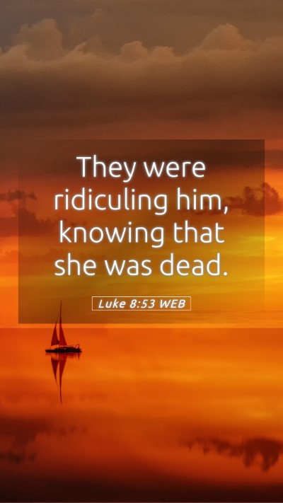 Picture 05 - Luke 8:53 WEB Mobile Phone Wallpaper - They were ridiculing him, knowing that she was - Mobile Bible Verse Wallpaper