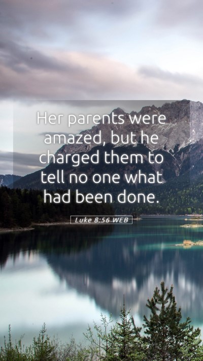 Picture 05 - Luke 8:56 WEB Mobile Phone Wallpaper - Her parents were amazed, but he charged them to - Mobile Bible Verse Wallpaper