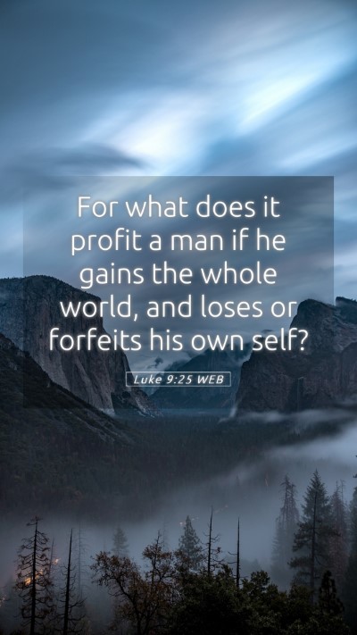Picture 05 - Luke 9:25 WEB Mobile Phone Wallpaper - For what does it profit a man if he gains the - Mobile Bible Verse Wallpaper