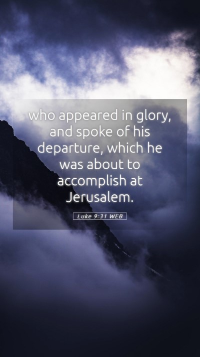 Picture 05 - Luke 9:31 WEB Mobile Phone Wallpaper - who appeared in glory, and spoke of his - Mobile Bible Verse Wallpaper