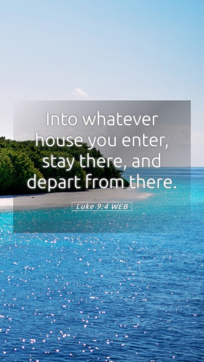 Picture 05 - Luke 9:4 WEB Mobile Phone Wallpaper - Into whatever house you enter, stay there, and - Mobile Bible Verse Wallpaper