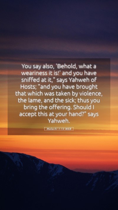 Picture 05 - Malachi 1:13 WEB Mobile Phone Wallpaper - You say also, 'Behold, what a weariness it is!' - Mobile Bible Verse Wallpaper
