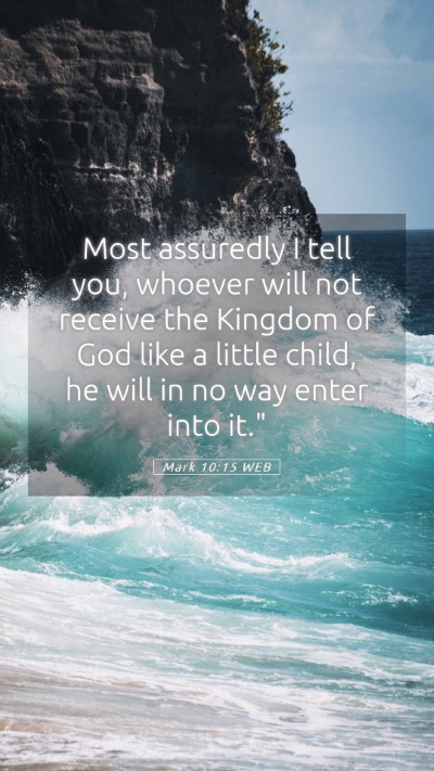 Picture 05 - Mark 10:15 WEB Mobile Phone Wallpaper - Most assuredly I tell you, whoever will not - Mobile Bible Verse Wallpaper