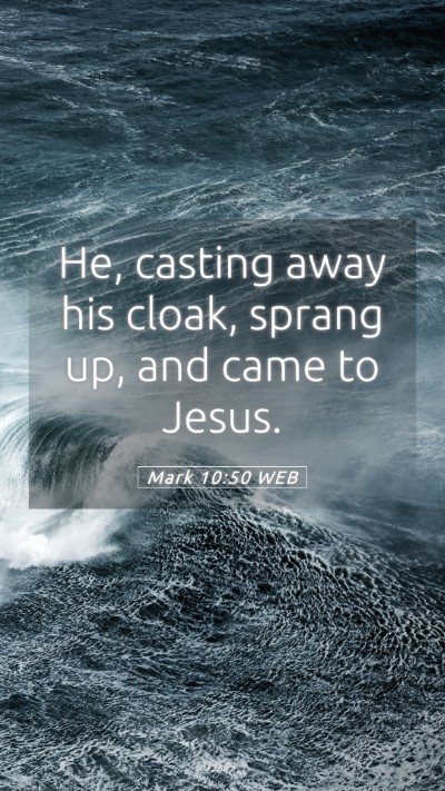 Picture 05 - Mark 10:50 WEB Mobile Phone Wallpaper - He, casting away his cloak, sprang up, and came - Mobile Bible Verse Wallpaper
