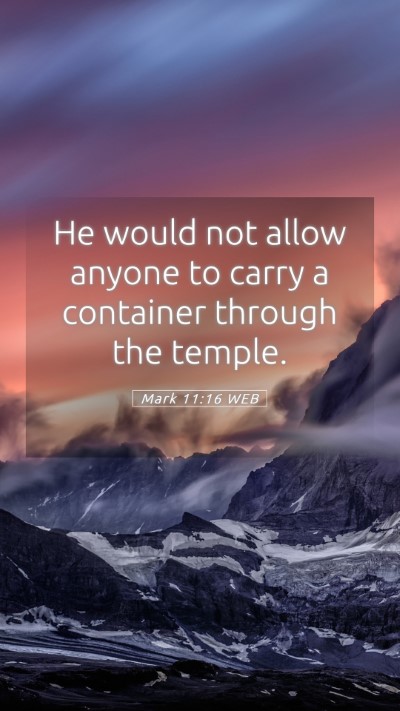 Picture 05 - Mark 11:16 WEB Mobile Phone Wallpaper - He would not allow anyone to carry a container - Mobile Bible Verse Wallpaper