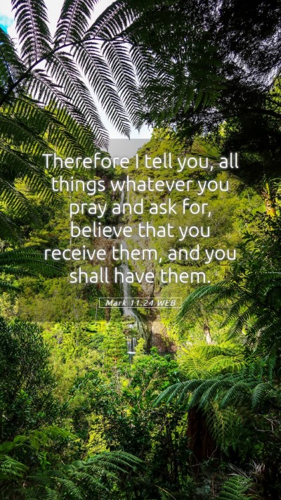 Picture 05 - Mark 11:24 WEB Mobile Phone Wallpaper - Therefore I tell you, all things whatever you - Mobile Bible Verse Wallpaper