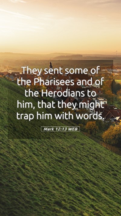 Picture 05 - Mark 12:13 WEB Mobile Phone Wallpaper - They sent some of the Pharisees and of the - Mobile Bible Verse Wallpaper