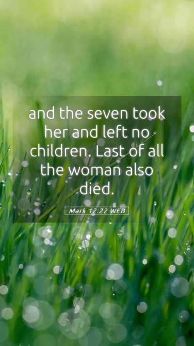 Picture 05 - Mark 12:22 WEB Mobile Phone Wallpaper - and the seven took her and left no children. Last - Mobile Bible Verse Wallpaper