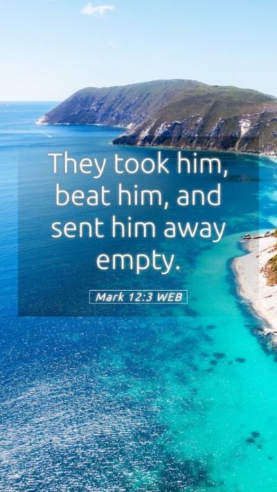 Picture 05 - Mark 12:3 WEB Mobile Phone Wallpaper - They took him, beat him, and sent him away - Mobile Bible Verse Wallpaper