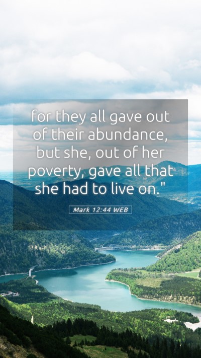 Picture 05 - Mark 12:44 WEB Mobile Phone Wallpaper - for they all gave out of their abundance, but - Mobile Bible Verse Wallpaper