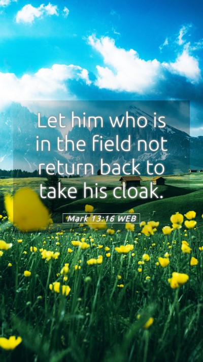 Picture 05 - Mark 13:16 WEB Mobile Phone Wallpaper - Let him who is in the field not return back to - Mobile Bible Verse Wallpaper