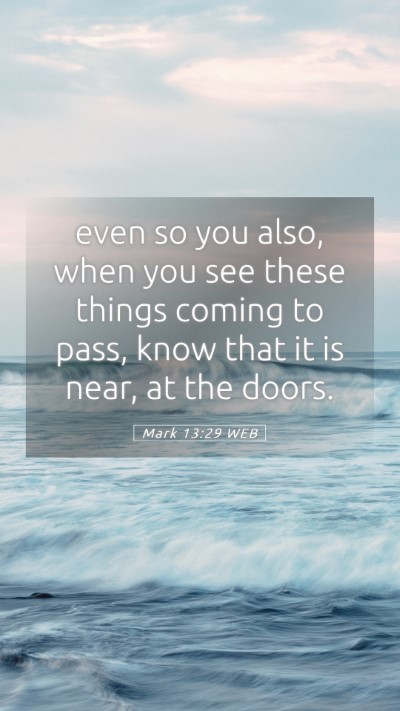 Picture 05 - Mark 13:29 WEB Mobile Phone Wallpaper - even so you also, when you see these things - Mobile Bible Verse Wallpaper