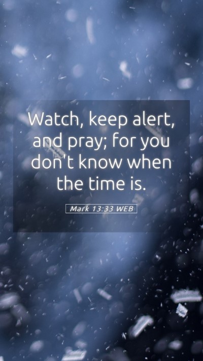 Picture 05 - Mark 13:33 WEB Mobile Phone Wallpaper - Watch, keep alert, and pray; for you don't know - Mobile Bible Verse Wallpaper
