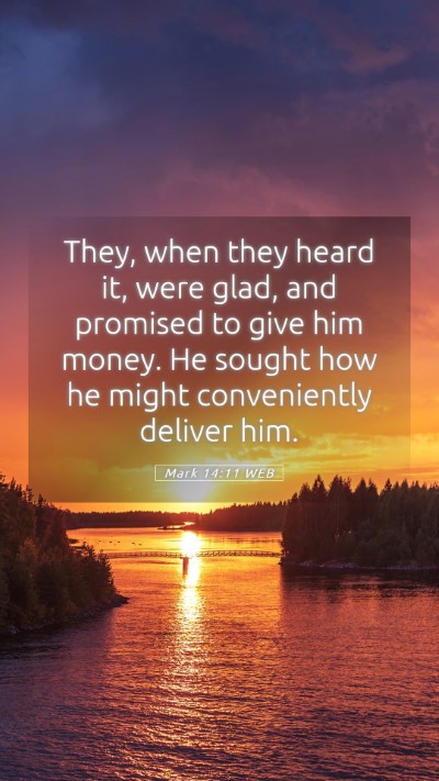 Picture 05 - Mark 14:11 WEB Mobile Phone Wallpaper - They, when they heard it, were glad, and promised - Mobile Bible Verse Wallpaper