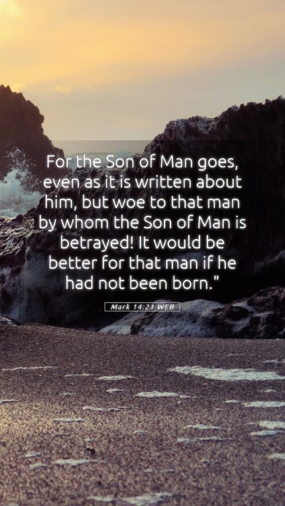 Picture 05 - Mark 14:21 WEB Mobile Phone Wallpaper - For the Son of Man goes, even as it is written - Mobile Bible Verse Wallpaper