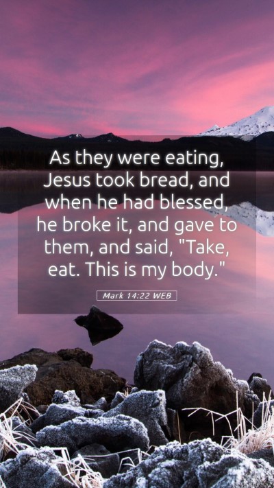 Picture 05 - Mark 14:22 WEB Mobile Phone Wallpaper - As they were eating, Jesus took bread, and when - Mobile Bible Verse Wallpaper