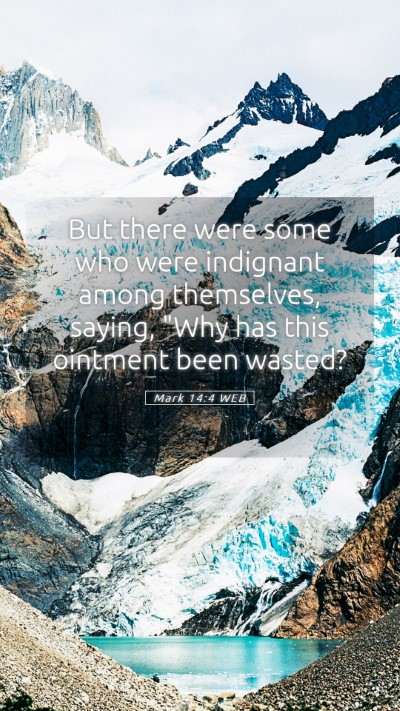 Picture 05 - Mark 14:4 WEB Mobile Phone Wallpaper - But there were some who were indignant among - Mobile Bible Verse Wallpaper