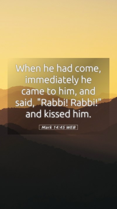 Picture 05 - Mark 14:45 WEB Mobile Phone Wallpaper - When he had come, immediately he came to him, and - Mobile Bible Verse Wallpaper